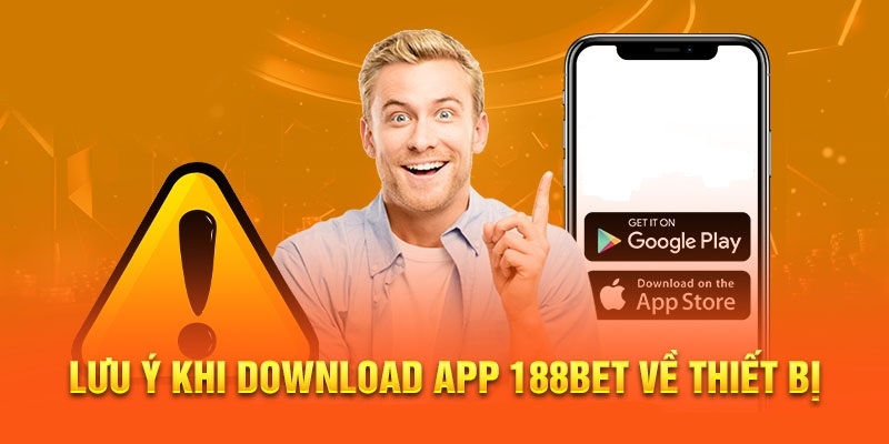 Những điểm cần chú ý để không xuất hiện lỗi khi thực hiện tải app 188BET